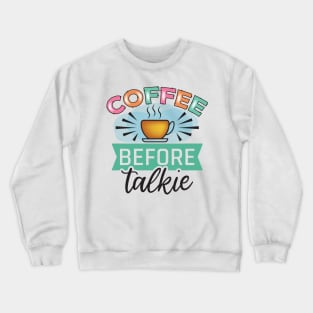 Coffee Before Talkie Crewneck Sweatshirt